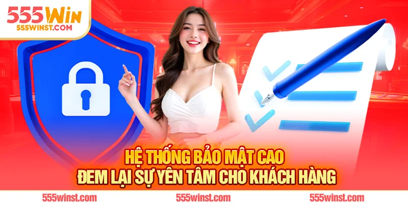 Hệ thống bảo mật cao đem lại sự yên tâm cho khách hàng