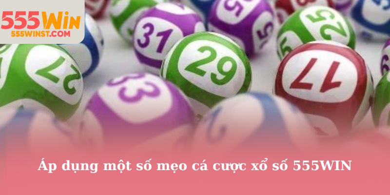 Áp dụng một số mẹo cá cược xổ số 555WIN