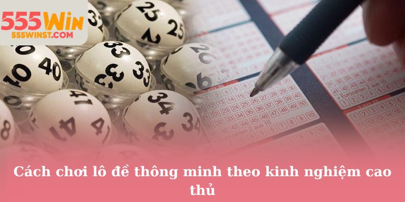 Cách chơi lô đề thông minh theo kinh nghiệm cao thủ