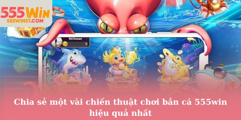 Chia sẻ một vài chiến thuật chơi bắn cá 555win hiệu quả nhất