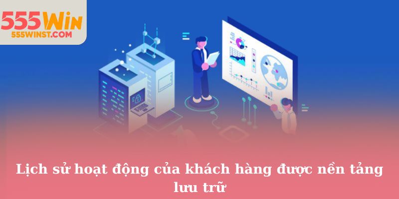 Lịch sử hoạt động của khách hàng được nền tảng lưu trữ